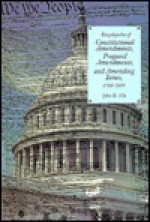 Encyclopedia Of Constitutional Amendments, Proposed Amendments, And Amending Issues, 1789 1995 - John R. Vile