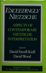 Exceedingly Nietzsche: Aspects of Contemporary Nietzsche-Interpretation - David Farrell Krell, David Wood