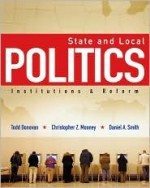 State and Local Politics: Institutions and Reform - Todd Donovan, Daniel A. Smith