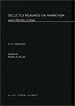 Selected Readings on Anarchism and Revolution - Pyotr Kropotkin, Martin A. Miller