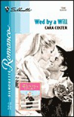 Wed By A Will (The Wedding Legacy) (Silhouette Romance, #1544) - Cara Colter