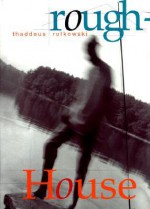 Roughhouse: A Novel in Snapshots - Thaddeus Rutkowski