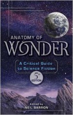 Anatomy of Wonder: A Critical Guide to Science Fiction - Neil Barron