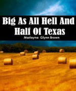 Big As All Hell And Half Of Texas (Memoirs of Marlayna Glynn Brown) - Glynn Brown, Marlayna