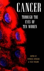 Cancer Through the Eyes of Ten Women - Patricia Duncker