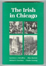 The Irish in Chicago - Lawrence J. McCaffrey, Ellen Skerrett, Michael F. Funchion, Charles Fanning