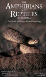 Amphibians and Reptiles of Alberta - Anthony P. Russell, Aaron M. Bauer, Wayne Lynch, Irene McKinnon