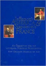 Jefferson's America and Napoleon's France - Gail Feigenbaum