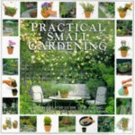 Practical Small Gardening: The Step-By-Step Guide to Planning, Planting, and Maintaining Your Garden - Hermes House, Stephanie Donaldson, Barbara Segall