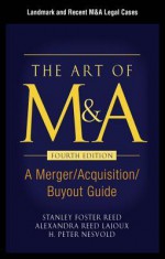 The Art of M&A, Fourth Edition, Appendix - Landmark and Recent M&A Legal Cases - Stanley Reed, H. Peter Nesvold, Alexandria Lajoux