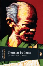 Norman Bethune - Adrienne Clarkson, John Ralston Saul