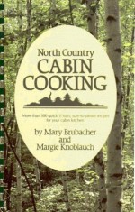 North Country Cabin Cooking - Mary Brubacher, Margie Knoblach, Garlic Press