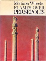 Flames Over Persepolis: Turning Point in History - Robert Eric Mortimer Wheeler