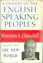 A History of the English-Speaking Peoples, Vol. 2: The New World - Winston S. Churchill