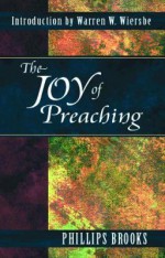 The Joy of Preaching - Phillips Brooks