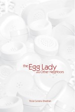 The Egg Lady and Other Neighbors - Tricia Currans-Sheehan