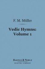 Vedic Hymns, Volume 1 (Barnes & Noble Digital Library): Hymns to the Maruts, Rudra, Vayu and Vata - Max Müller