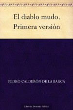 El diablo mudo. Primera versión (Spanish Edition) - Pedro Calderón de la Barca