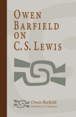 Owen Barfield on C. S. Lewis - Owen Barfield, George B. Tennyson