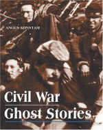 Civil War Ghost Stories - Angus Konstam, Konstam