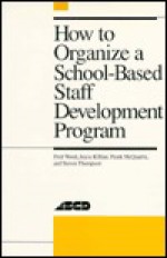 How to Organize a School-Based Staff Development Program - Fred Wood, Steven Thompson, Frank McQuarrie, Ronald S. Brandt