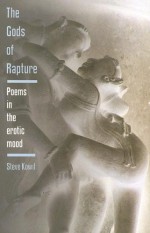 The Gods of Rapture: Poems in the Erotic Mood - Steve Kowit