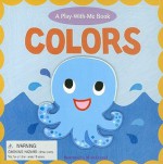 Colors: A Play-With-Me Book - Jill McDonald