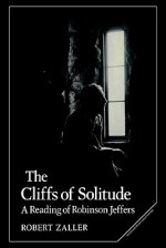 The Cliffs Of Solitude: A Reading Of Robinson Jeffers - Robert Zaller