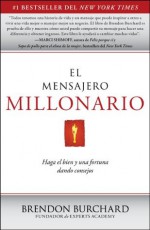 El Mensajero Millonario: Haga el bien y una fortuna dando consejos - Brendon Burchard