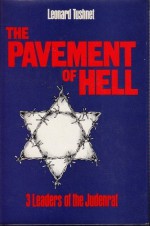 The Pavement of Hell: 3 Leaders of the Judenrat - Leonard Tushnet