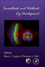 Invertebrate and Vertebrate Eye Development - Ross L. Cagen, Thomas A. Reh