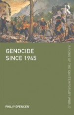 Genocide Since 1945 - Philip Spencer, Ian Robinson