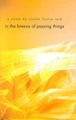 In the Breeze of Passing Things - Nicole Louise Reid