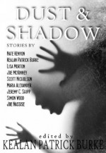 Dust & Shadow - Maria Alexander, Scott Nicholson, Joe McKinney, Joseph Nassise, Lisa Morton, Kealan Patrick Burke, Simon Wood, Jeremy C. Shipp, Nate Kenyon