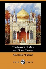 The Nature of Man and Other Essays (Dodo Press) - Abu Hamid al-Ghazali, Syed Nawab Ali