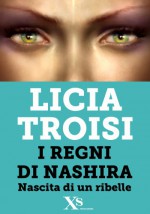 Nashira. Nascita di un ribelle (XS Mondadori) (Italian Edition) - Licia Troisi