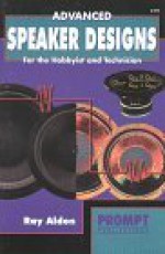 Advanced Speaker Designs for the Hobbyist & Technician - J.B. Hall, Ray Alden