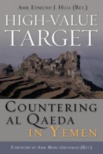 High-Value Target: Countering Al Qaeda in Yemen - Edmund J. Hull