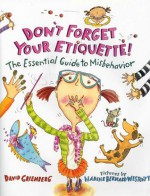 Don't Forget Your Etiquette!: The Essential Guide to Misbehavior - David J. Greenberg, Nadine Bernard Westcott