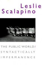 The Public World / Syntactically Impermanence - Leslie Scalapino