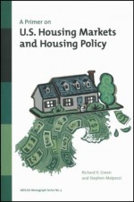 A Primer on U.S. Housing Markets and Housing Policy - Richard K. Green, Richard Green