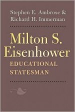 Milton S. Eisenhower, Educational Statesman - Stephen E. Ambrose, Richard H. Immerman