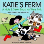 Katie's Ferm: A Hide And Seek Book For Wee Folk - Matthew Fitt, James Robertson