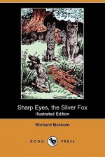 Sharp Eyes, the Silver Fox (Illustrated Edition) (Dodo Press) - Richard Barnum, Walter S. Rogers