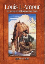 Louis L'Amour: An Annotated Bibliography and Guide - Halbert W. Hall