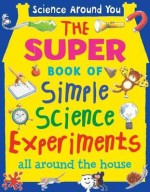 The Super Book of Simple Science Experiments - Susan Martineau