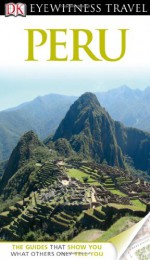 DK Eyewitness Travel Guide: Peru - Nigel Hicks, Demetrio Carrasco, Linda Whitwam