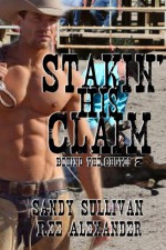 Stakin' His Claim - Sandy Sullivan, Ree Alexander