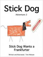 Stick Dog Wants a Frankfurter: Adventure 2 - Tom Watson