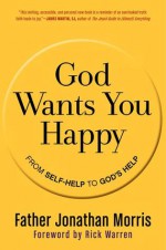 God Wants You Happy: From Self-Help to God's Help - Jonathan Morris